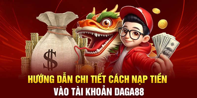 Hướng dẫn nạp và rút tiền tại Daga88 nhanh chóng